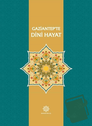 Gaziantep’te Dini Hayat (Ciltli) - Kolektif - Gazi Kültür A.Ş. Yayınla