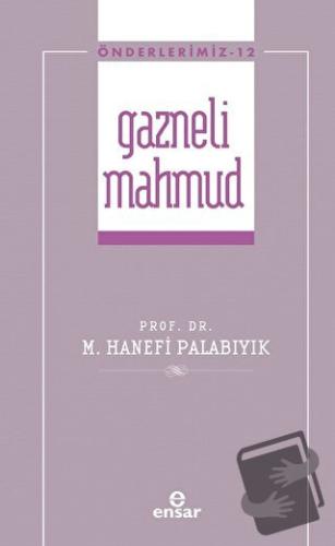 Gazneli Mahmmud (Önderlerimiz-12) - Hanefi Palabıyık - Ensar Neşriyat 