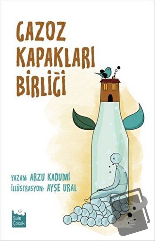 Gazoz Kapakları Birliği - Arzu Kadumi - Şule Yayınları - Fiyatı - Yoru