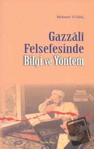 Gazzali Felsefesinde Bilgi ve Yöntem - Mehmet Vural - Ankara Okulu Yay