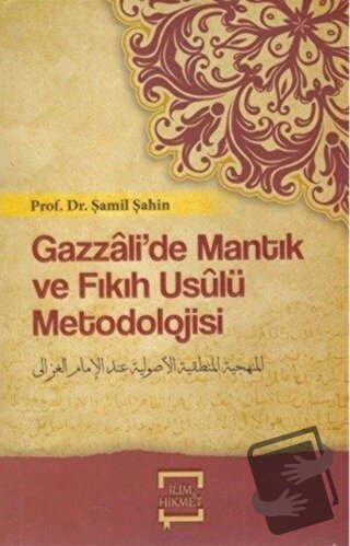 Gazzalide Mantık Ve Fıkıh Usulü Metodolojisi - İsmail Er Bacak - İlim 