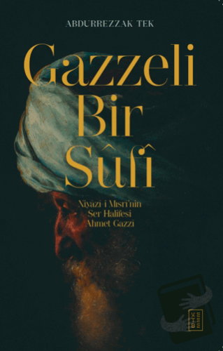 Gazzeli Bir Sufi - Niyazi-i Mısri’nin Ser Halifesi Ahmed Gazzi - Abdur