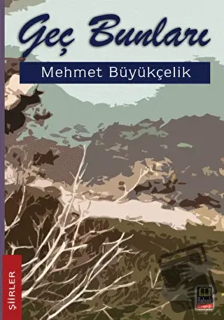 Geç Bunları - Mehmet Büyükçelik - Babıali Kitaplığı - Fiyatı - Yorumla