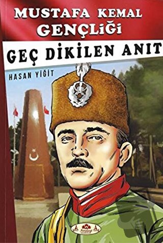 Geç Dikilen Anıt - Mustafa Kemal Gençliği - Hasan Yiğit - Narçiçeği Ya