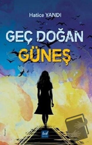 Geç Doğan Güneş - Hatice Yandı - Lirik Yayıncılık - Fiyatı - Yorumları