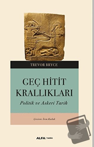 Geç Hitit Kralıkları - Trevor Bryce - Alfa Yayınları - Fiyatı - Yoruml