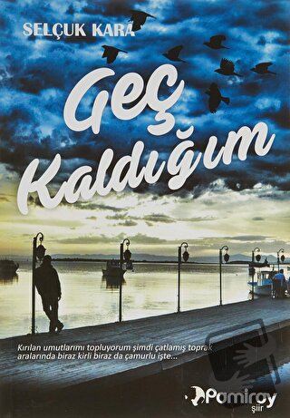 Geç Kaldığım - Selçuk Kara - Pamiray Yayınları - Fiyatı - Yorumları - 