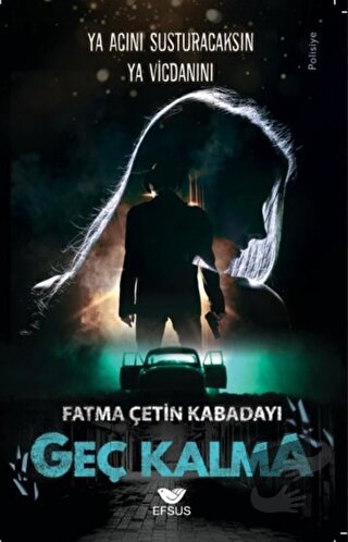 Geç Kalma - Fatma Çetin Kabadayı - Efsus Yayınları - Fiyatı - Yorumlar