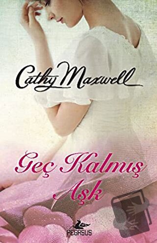 Geç Kalmış Aşk - Cathy Maxwell - Pegasus Yayınları - Fiyatı - Yorumlar