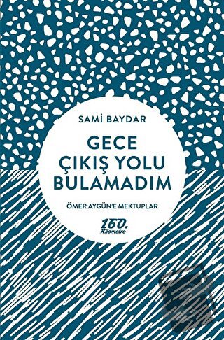 Gece Çıkış Yolu Bulamadım - Sami Baydar - 160. Kilometre Yayınevi - Fi