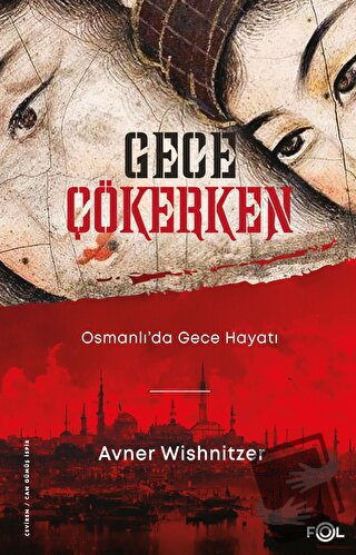 Gece Çökerken - Osmanlı'da Gece Hayatı - Avner Wishnitzer - Fol Kitap 