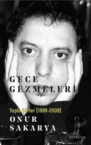 Gece Gezmeleri - Toplu Şiirler (1999-2009) - Onur Sakarya - Şey Kitap 