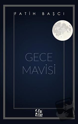 Gece Mavisi - Fatih Başcı - 40 Kitap - Fiyatı - Yorumları - Satın Al