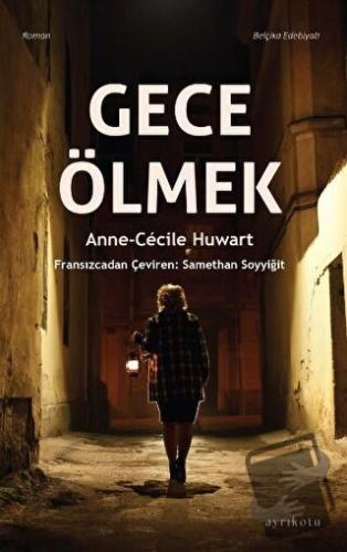 Gece Ölmek - Anne-Cecile Huwart - Ayrıkotu Yayınları - Fiyatı - Yoruml