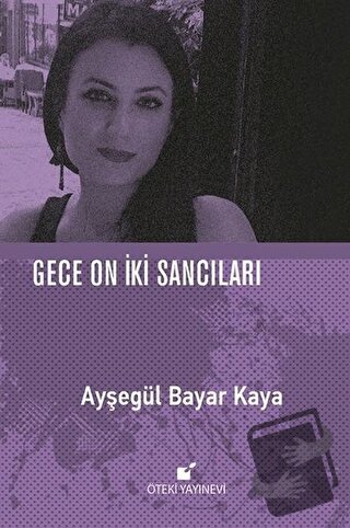 Gece On İki Sancıları - Ayşegül Bayar Kaya - Öteki Yayınevi - Fiyatı -