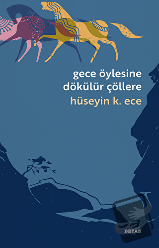 Gece Öylesine Dökülür Çöllere - Hüseyin Kerim Ece - Beyan Yayınları - 