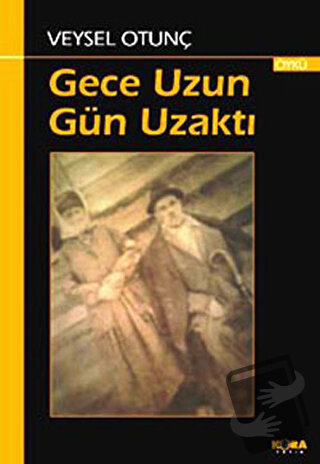 Gece Uzun Gün Uzaktı - Veysel Otunç - Kora Yayın - Fiyatı - Yorumları 