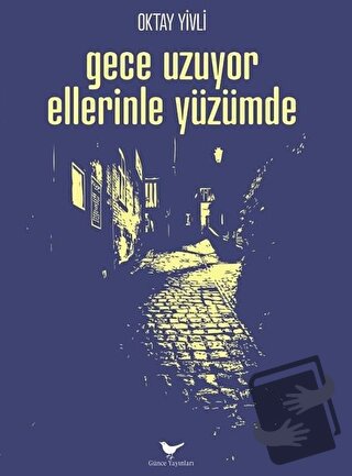 Gece Uzuyor Ellerinle Yüzümde - Oktay Yivli - Günce Yayınları - Fiyatı