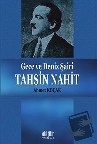 Gece ve Deniz Şairi Tahsin Nahit - Ahmet Koçak - Akıl Fikir Yayınları 