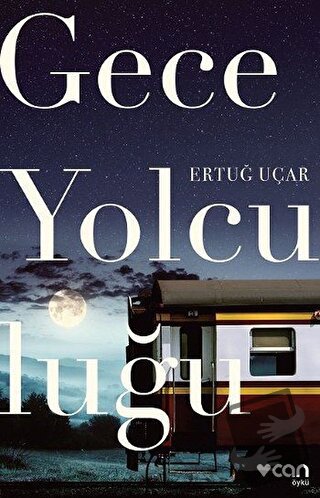 Gece Yolculuğu - Ertuğ Uçar - Can Yayınları - Fiyatı - Yorumları - Sat