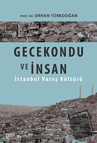 Gecekondu ve İnsan - Orhan Türkdoğan - Çizgi Kitabevi Yayınları - Fiya