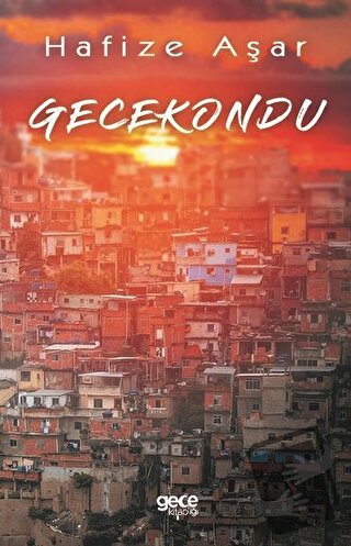 Gecekondu - Hafize Aşar - Gece Kitaplığı - Fiyatı - Yorumları - Satın 