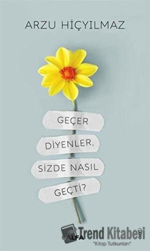 Geçer Diyenler, Sizde Nasıl Geçti? - Arzu Hiçyılmaz - Alfa Yayınları -