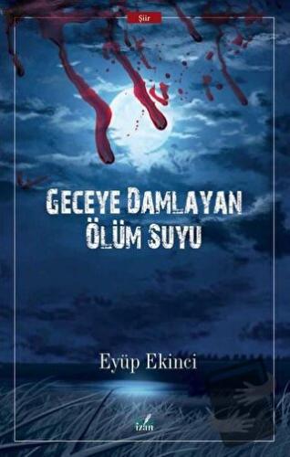 Geceye Damlayan Ölüm Suyu - Eyüp Ekinci - İzan Yayıncılık - Fiyatı - Y