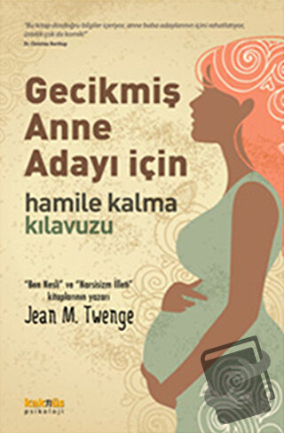 Gecikmiş Anne Adayı İçin Hamile Kalma Kılavuzu - Jean M. Twenge - Kakn