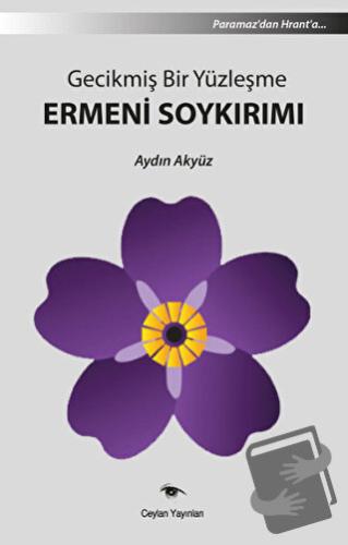 Gecikmiş Bir Yüzleşme Ermeni Soykırımı - Aydın Akyüz - Ceylan Yayınlar