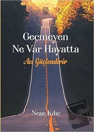 Geçmeyen Ne Var Hayatta - Neşe Kılıç - Luna Yayınları - Fiyatı - Yorum