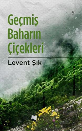 Geçmiş Baharın Çiçekleri - Levent Şık - Karina Yayınevi - Fiyatı - Yor