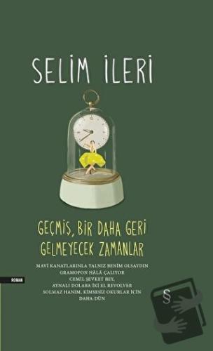 Geçmiş Bir Daha Geri Gelmeyecek Zamanlar (Tek Cilt) (Ciltli) - Selim İ