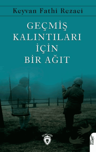 Geçmiş Kalıntıları İçin Bir Ağıt - Keyvan Fathi Rezaei - Dorlion Yayın