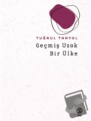 Geçmiş Uzak Bir Ülke - Tuğrul Tanyol - Sia Kitap - Fiyatı - Yorumları 