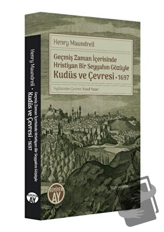 Geçmiş Zaman İçerisinde Hristiyan Bir Seyyahın Gözüyle Kudüs ve Çevres