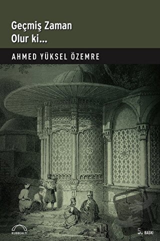 Geçmiş Zaman Olur Ki - Ahmed Yüksel Özemre - Kubbealtı Neşriyatı Yayın