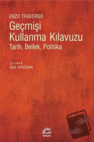 Geçmişi Kullanma Kılavuzu - Enzo Traverso - İletişim Yayınevi - Fiyatı