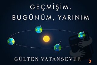 Geçmişim, Bugünüm, Yarınım - Gülten Vatansever - Cinius Yayınları - Fi