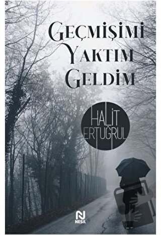 Geçmişimi Yaktım Geldim - Halit Ertuğrul - Nesil Yayınları - Fiyatı - 