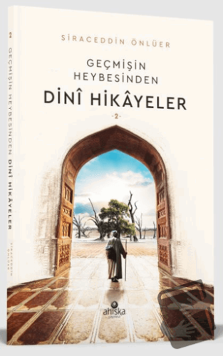 Geçmişin Heybesinden Dini Hikayeler 2. Cilt - Siraceddin Önlüer - Ahıs