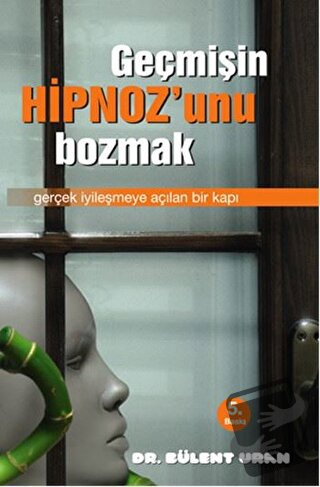 Geçmişin Hipnozunu Bozmak - Bülent Uran - Pusula (Kişisel) Yayıncılık 