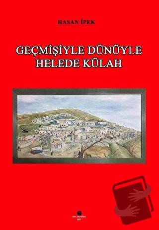 Geçmişiyle Dünüyle Helede Külah - Hasan İpek - Can Yayınları (Ali Adil