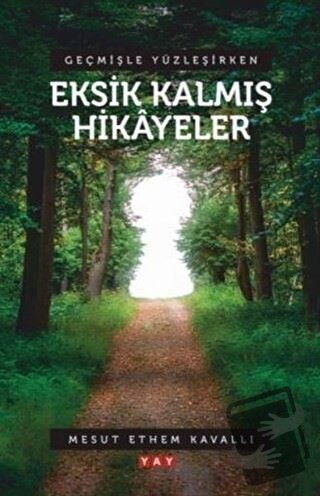 Geçmişle Yüzleşirken Eksik Kalmış Hikayeler - Mesut Ethem Kavallı - YA