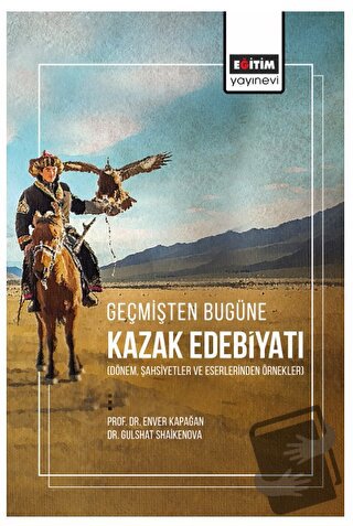 Geçmişten Bugüne Kazak Edebiyatı - Enver Kapağan - Eğitim Yayınevi - B