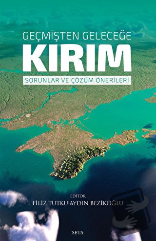 Geçmişten Geleceğe Kırım: Sorunlar ve Çözüm Önerileri - Filiz Tutku Ay