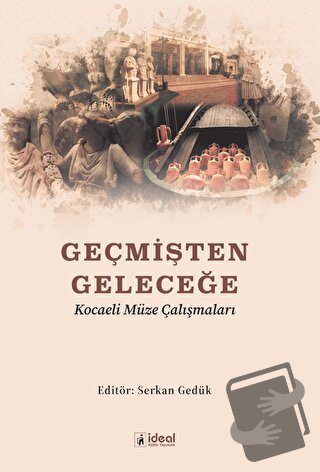 Geçmişten Geleceğe Kocaeli Müze Çalışmaları - Kolektif - İdeal Kültür 