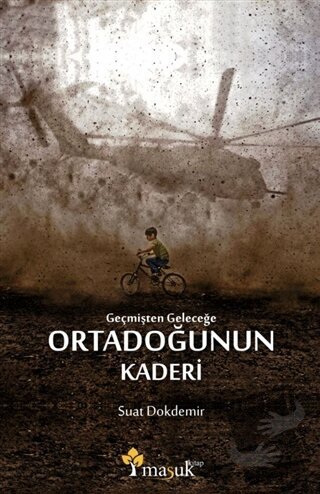 Geçmişten Geleceğe Ortadoğunun Kaderi - Suat Dokdemir - Maşuk Kitap - 