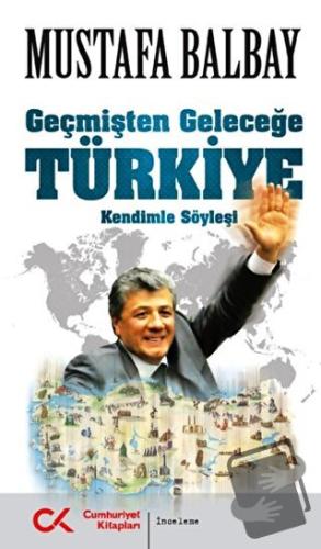 Geçmişten Geleceğe Türkiye - Mustafa Balbay - Cumhuriyet Kitapları - F