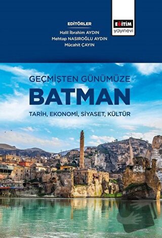 Geçmişten Günümüze Batman - Halil İbrahim Aydın - Eğitim Yayınevi - Bi